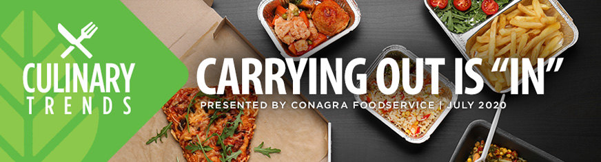 Culinary Trends: Carrying Out Is In, Presented by Conagra Foodservice