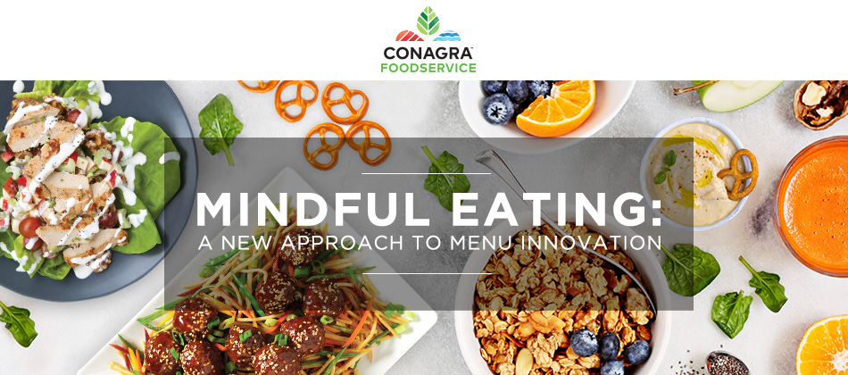 Conagra Foodservice | Mindful Eating: A New Approach to Menu Innovation