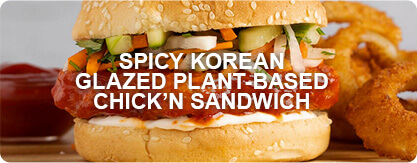 SPICY KOREAN GLAZED PLANT-BASED CHICK’N SANDWICH