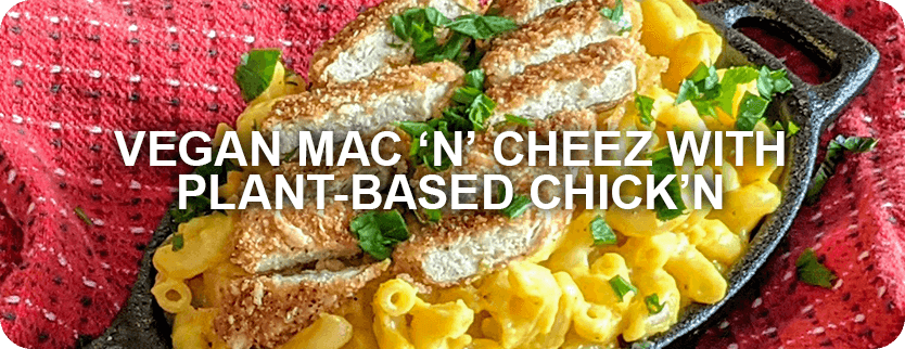 Vegan Mac ‘N’ Cheez with Plant-Based Chick’n